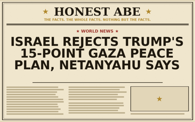 Israel Rejects Trump’s 15-Point Gaza Peace Plan, Netanyahu Says