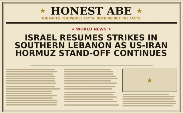 Israel Resumes Strikes in Southern Lebanon as US-Iran Hormuz Stand-off Continues