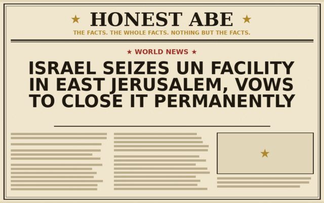 Israel Seizes UN Facility in East Jerusalem, Vows to Close It Permanently
