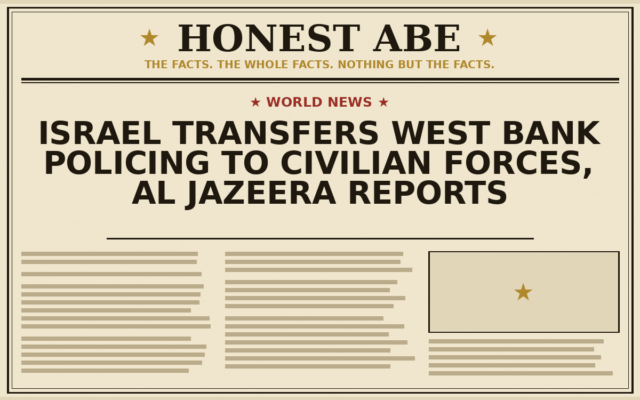 Israel Transfers West Bank Policing to Civilian Forces, Al Jazeera Reports