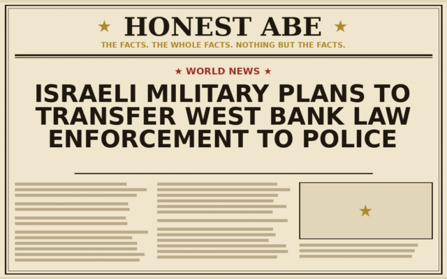 Israeli Military Plans to Transfer West Bank Law Enforcement to Police
