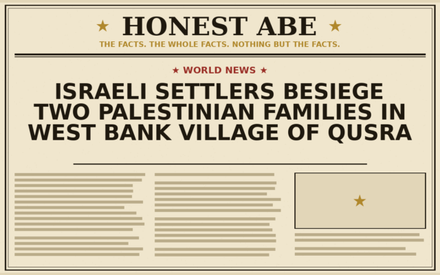 Israeli Settlers Besiege Two Palestinian Families in West Bank Village of Qusra
