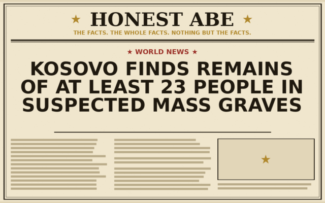 Kosovo Finds Remains of at Least 23 People in Suspected Mass Graves