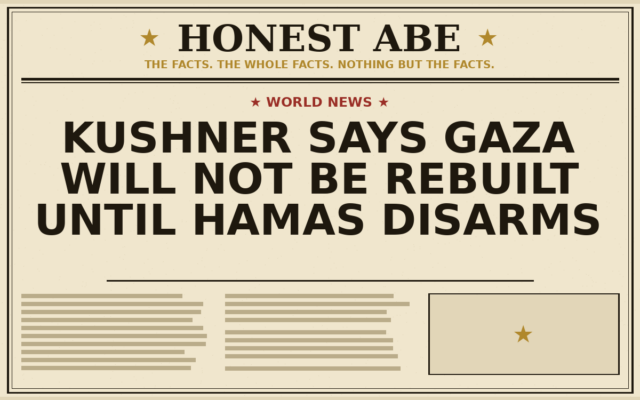 Kushner Says Gaza Will Not Be Rebuilt Until Hamas Disarms