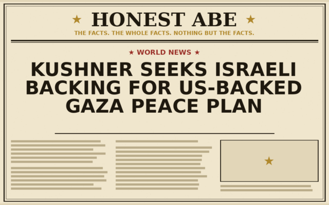 Kushner Seeks Israeli Backing for US-Backed Gaza Peace Plan