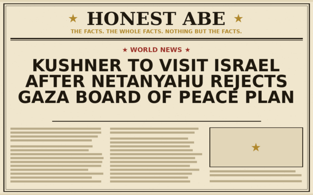 Kushner to Visit Israel After Netanyahu Rejects Gaza Board of Peace Plan