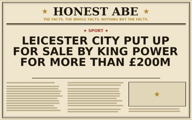 Leicester City Put Up For Sale by King Power for More Than £200m