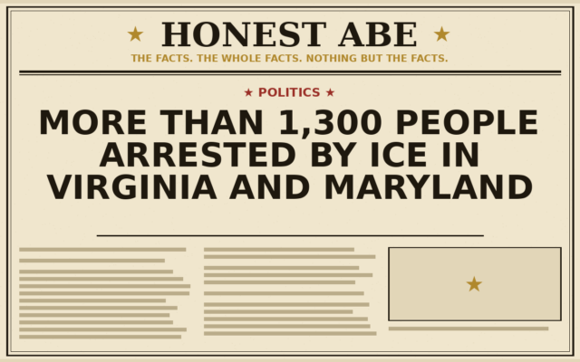 More Than 1,300 People Arrested by ICE in Virginia and Maryland