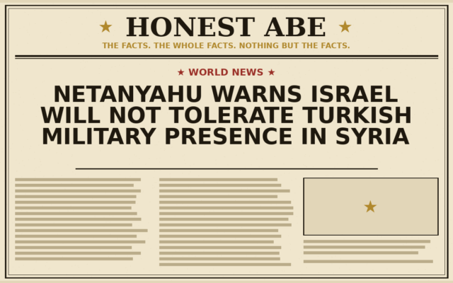 Netanyahu Warns Israel Will Not Tolerate Turkish Military Presence in Syria