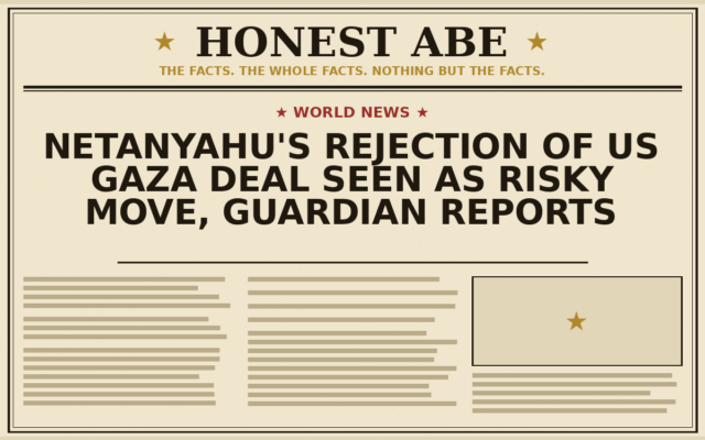 Netanyahu’s Rejection of US Gaza Deal Seen as Risky Move, Guardian Reports