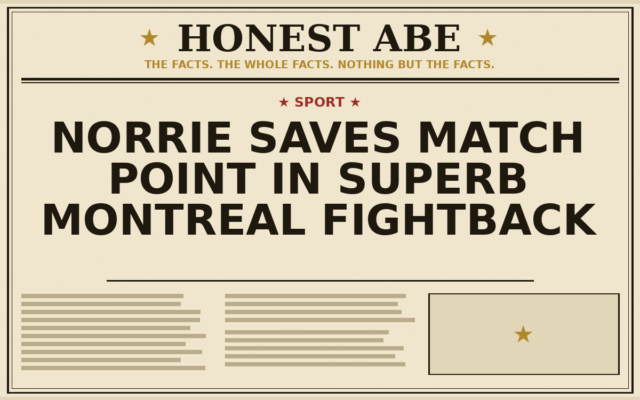 Norrie Saves Match Point in Superb Montreal Fightback