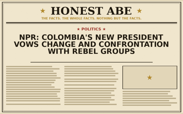 NPR: Colombia’s New President Vows Change and Confrontation With Rebel Groups