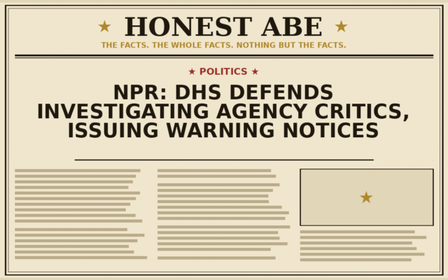 NPR: DHS Defends Investigating Agency Critics, Issuing Warning Notices