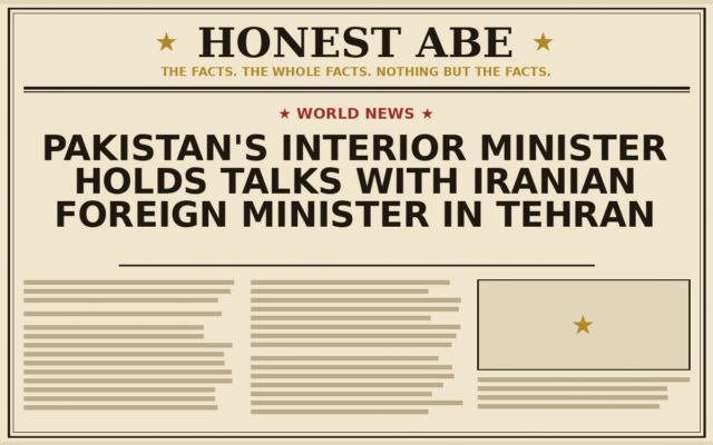 Pakistan’s Interior Minister Holds Talks with Iranian Foreign Minister in Tehran