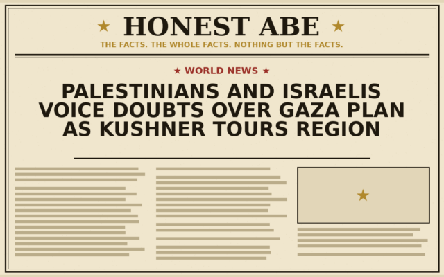 Palestinians and Israelis Voice Doubts Over Gaza Plan as Kushner Tours Region