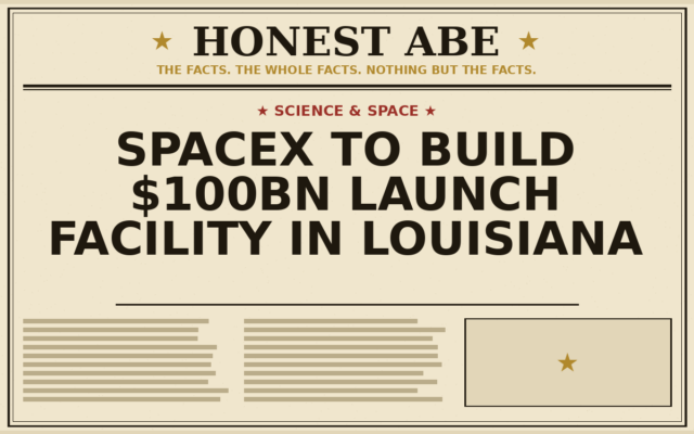 SpaceX to Build $100bn Launch Facility in Louisiana