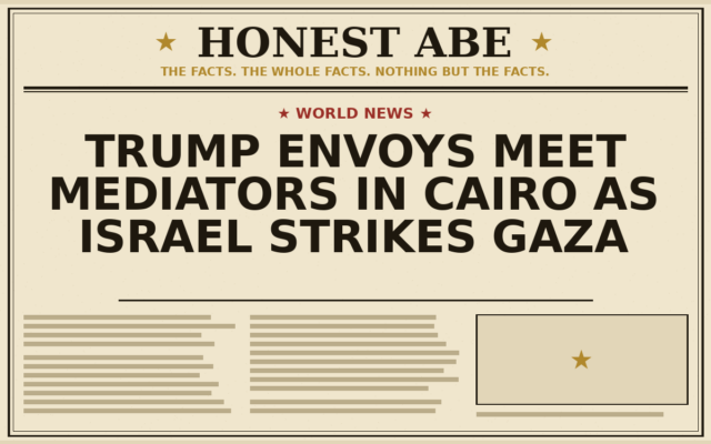 Trump Envoys Meet Mediators in Cairo as Israel Strikes Gaza