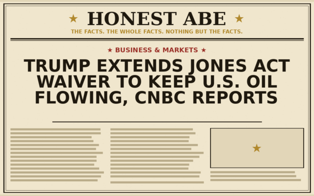 Trump Extends Jones Act Waiver to Keep U.S. Oil Flowing, CNBC Reports