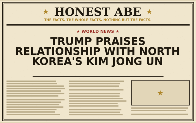 Trump Praises Relationship With North Korea’s Kim Jong Un