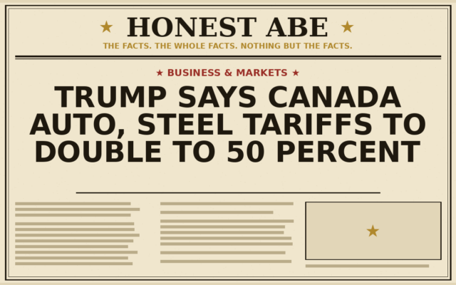 Trump Says Canada Auto, Steel Tariffs to Double to 50 Percent