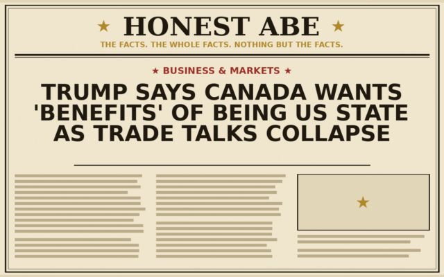 Trump Says Canada Wants ‘Benefits’ of Being US State as Trade Talks Collapse