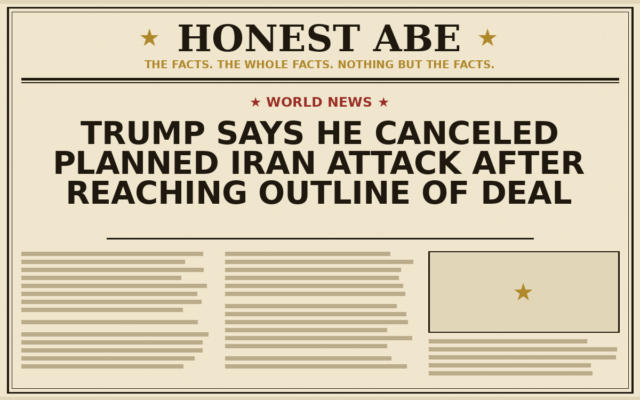 Trump Says He Canceled Planned Iran Attack After Reaching Outline of Deal
