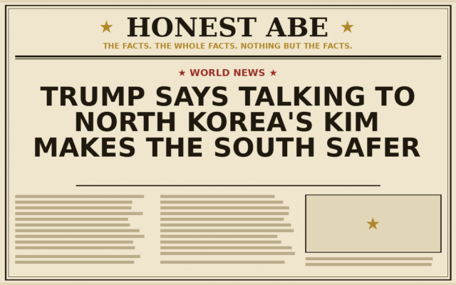 Trump Says Talking to North Korea’s Kim Makes the South Safer