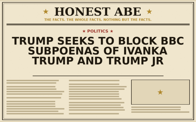 Trump Seeks to Block BBC Subpoenas of Ivanka Trump and Trump Jr