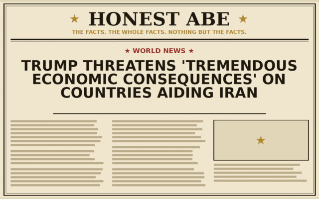 Trump Threatens ‘Tremendous Economic Consequences’ on Countries Aiding Iran