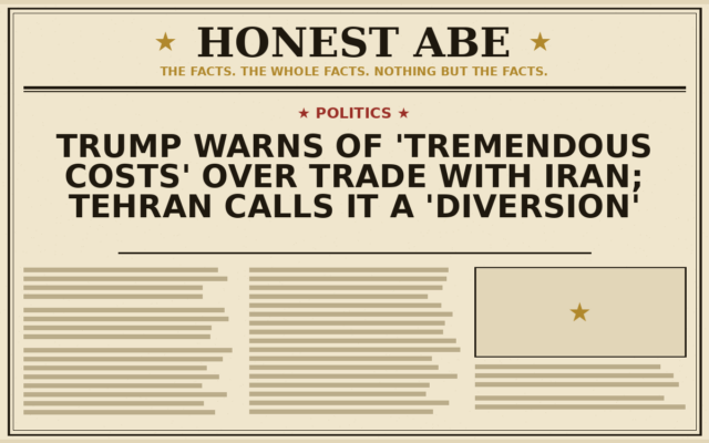 Trump Warns of ‘Tremendous Costs’ Over Trade With Iran; Tehran Calls It a ‘Diversion’