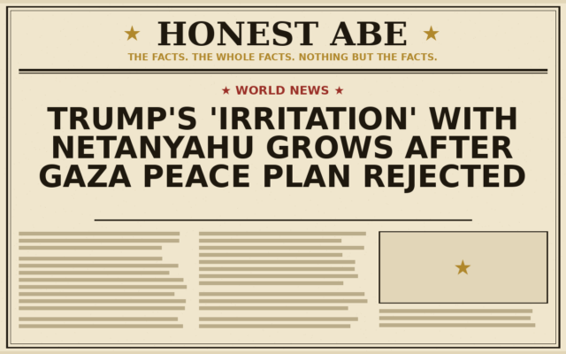Trump’s ‘Irritation’ With Netanyahu Grows After Gaza Peace Plan Rejected