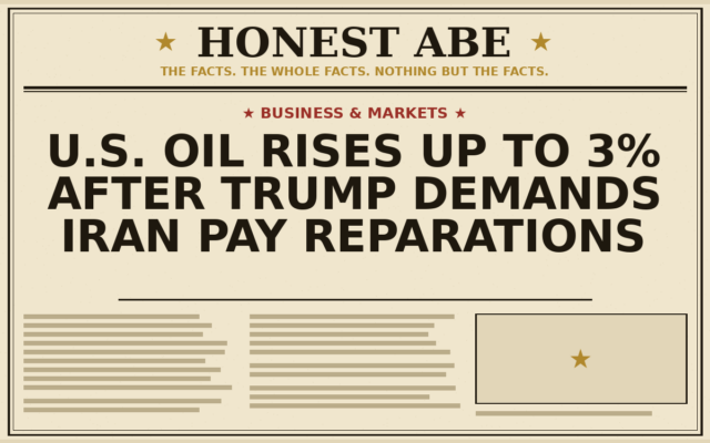 U.S. Oil Rises Up to 3% After Trump Demands Iran Pay Reparations