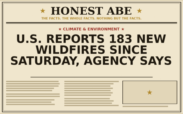 U.S. Reports 183 New Wildfires Since Saturday, Agency Says