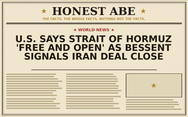 U.S. Says Strait of Hormuz ‘Free and Open’ as Bessent Signals Iran Deal Close