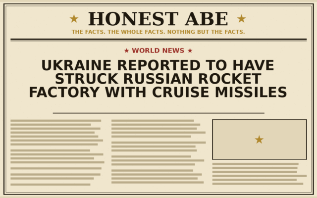 Ukraine Reported to Have Struck Russian Rocket Factory With Cruise Missiles