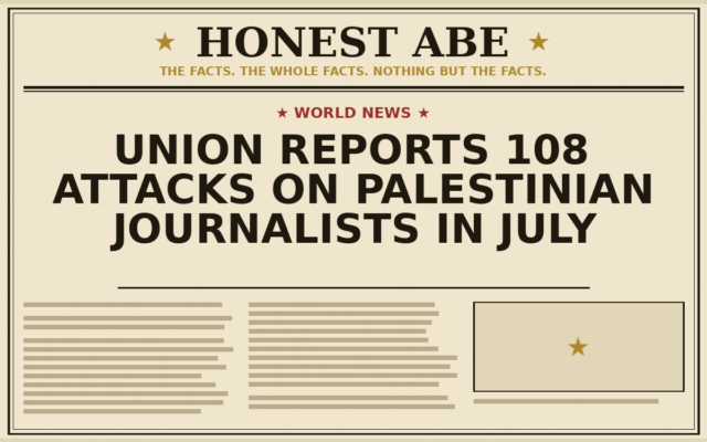 Union Reports 108 Attacks on Palestinian Journalists in July