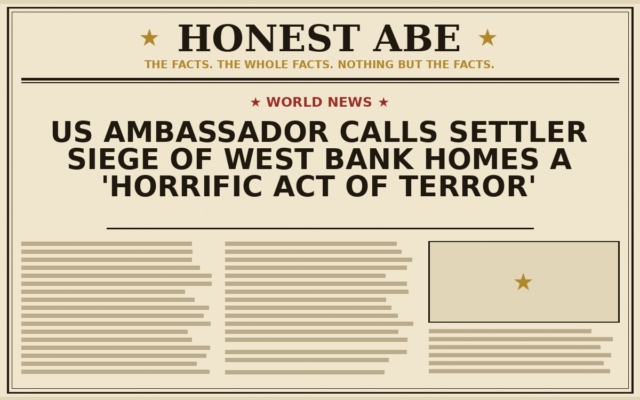 US Ambassador Calls Settler Siege of West Bank Homes a ‘Horrific Act of Terror’