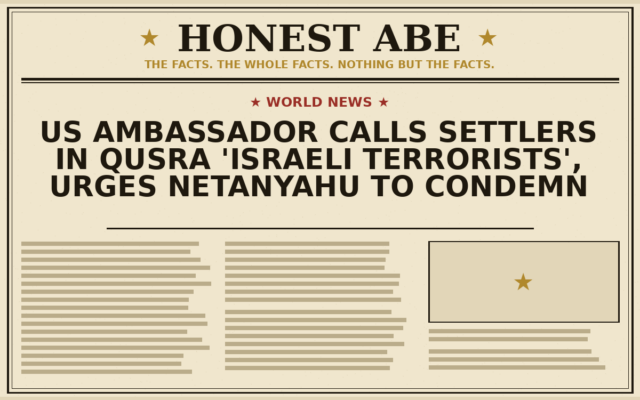 US Ambassador Calls Settlers in Qusra ‘Israeli Terrorists’, Urges Netanyahu to Condemn