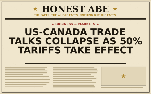 US-Canada Trade Talks Collapse as 50% Tariffs Take Effect