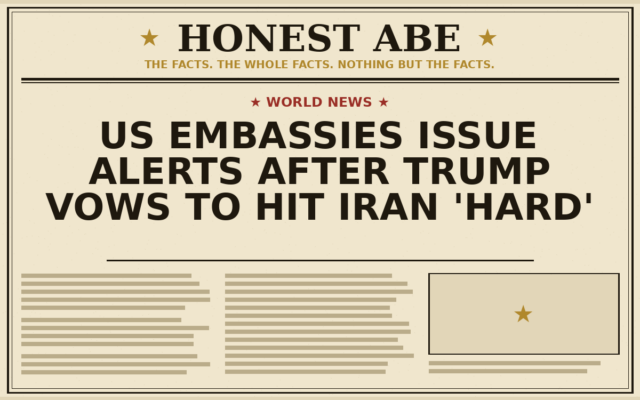 US Embassies Issue Alerts After Trump Vows to Hit Iran ‘Hard’