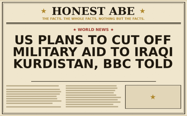 US Plans to Cut Off Military Aid to Iraqi Kurdistan, BBC Told