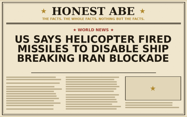 US Says Helicopter Fired Missiles to Disable Ship Breaking Iran Blockade