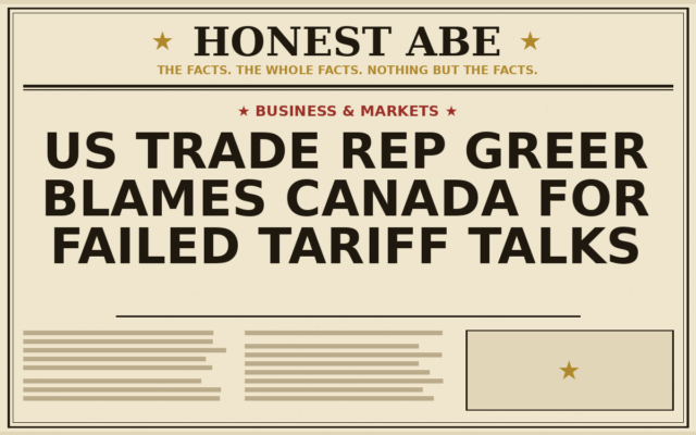 US Trade Rep Greer Blames Canada for Failed Tariff Talks