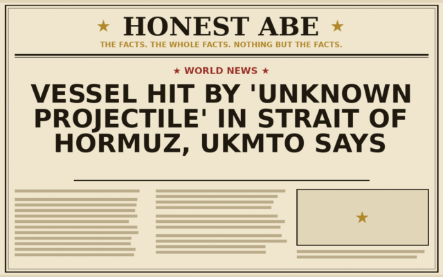 Vessel Hit by ‘Unknown Projectile’ in Strait of Hormuz, UKMTO Says
