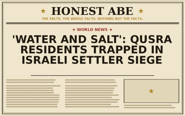 ‘Water and Salt’: Qusra Residents Trapped in Israeli Settler Siege