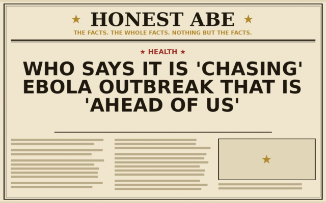 WHO Says It Is ‘Chasing’ Ebola Outbreak That Is ‘Ahead of Us’
