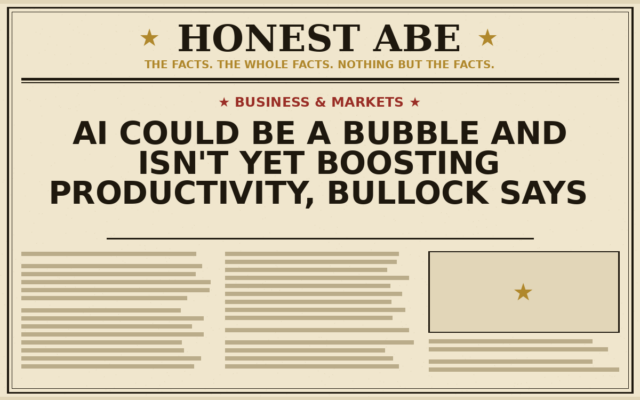 AI Could Be a Bubble and Isn’t Yet Boosting Productivity, Bullock Says