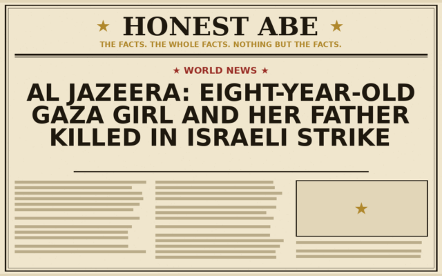 Al Jazeera: Eight-Year-Old Gaza Girl and Her Father Killed in Israeli Strike