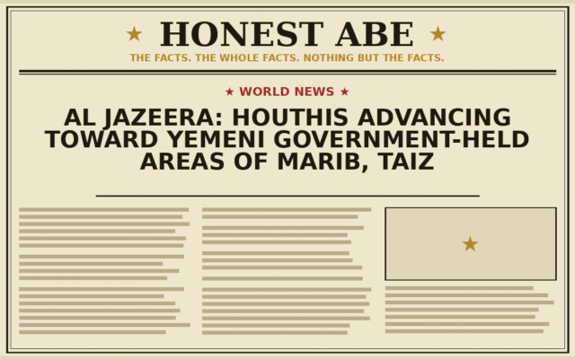 Al Jazeera: Houthis Advancing Toward Yemeni Government-Held Areas of Marib, Taiz