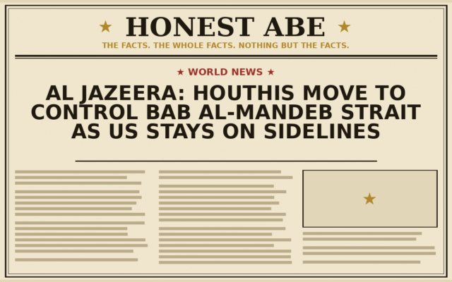 Al Jazeera: Houthis Move to Control Bab al-Mandeb Strait as US Stays on Sidelines